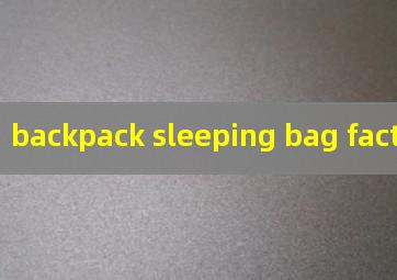 backpack sleeping bag factory